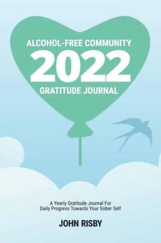 Stock image for Alcohol-Free Community 2022 Gratitude Journal: A Yearly Gratitude Journal For Daily Progress Towards Your Sober Self for sale by Big River Books