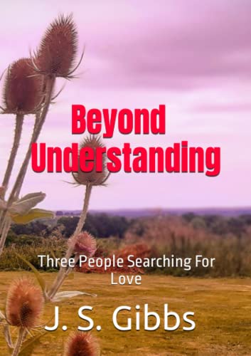 Stock image for Beyond Understanding: Three People Searching For Love for sale by WorldofBooks
