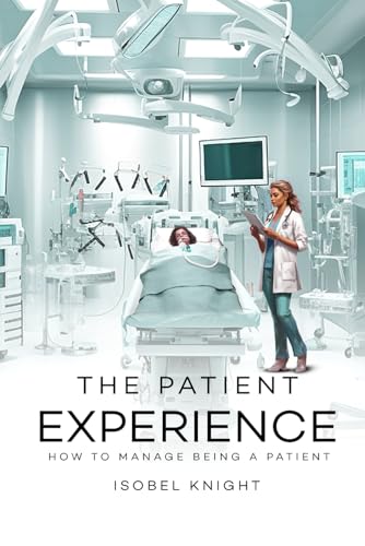 Stock image for The Patient Experience: How to Manage Being a Patient for sale by GF Books, Inc.