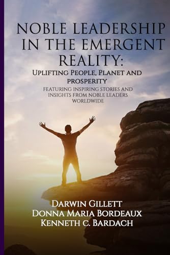 Imagen de archivo de NOBLE LEADERSHIP IN THE EMERGENT REALITY: UPLIFTING People, Planet and Prosperity a la venta por GF Books, Inc.