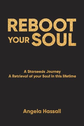 Imagen de archivo de REBOOT YOUR SOUL: A Starseeds Journey A Retrieval of your Soul in this lifetime a la venta por GF Books, Inc.