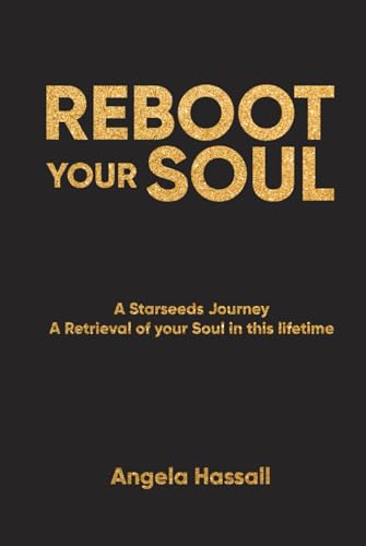 Imagen de archivo de REBOOT YOUR SOUL: A Starseeds Journey A Retrieval of your Soul in this lifetime a la venta por California Books