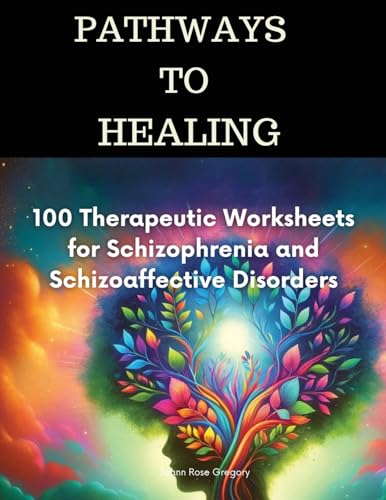 Stock image for Pathways to Healing-100 Therapeutic Worksheets for Schizophrenia and Schizoaffective Disorders: 100 structured activities for schizophrenia Healing for sale by GreatBookPrices
