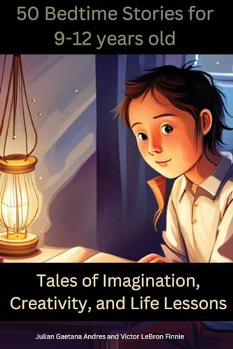 Stock image for 50 Bedtime Stories for 9-12-Year-Olds -Tales of Imagination, Creativity, and Life Lessons: Morale Stores for Kids 9-12years old that teaches values such as kindness, honesty, bravery, perseverance for sale by California Books