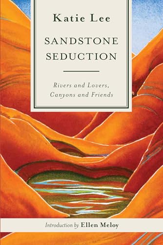 9781917895132: Sandstone Seduction: Rivers and Lovers, Canyons and Friends