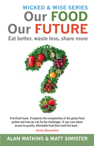 Stock image for Our Food Our Future: Eat better, waste less, share more (Wicked & Wise Series) for sale by Books Unplugged