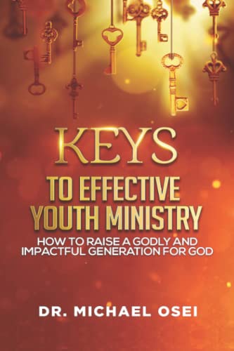 Beispielbild fr Keys to Effective Youth Ministry: How to Raise a Godly and Impactful Generation for God zum Verkauf von GF Books, Inc.
