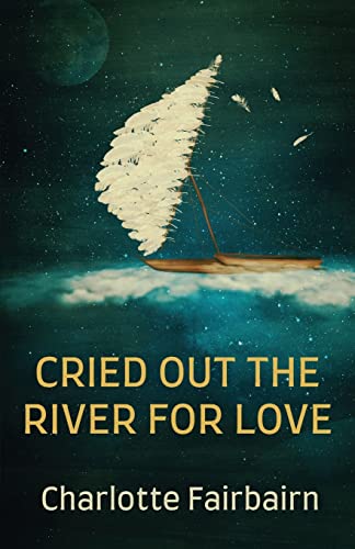 Stock image for Cried Out the River for Love for sale by WorldofBooks