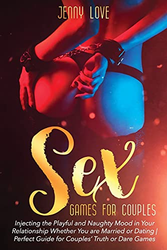 Stock image for Sex Games for Couples: Injecting the Playful and Naughty Mood in Your Relationship Whether You are Married or Dating | Perfect Guide for Couples' Trut for sale by GreatBookPrices