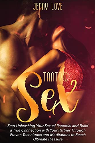 Stock image for Tantric Sex: Start Unleashing Your Sexual Potential and Build a True Connection with Your Partner Through Proven Techniques and Meditations to Reach U for sale by GreatBookPrices