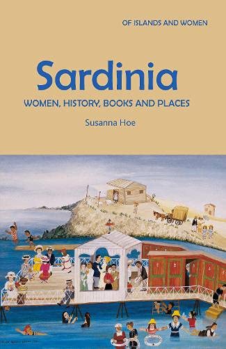 9781919631806: Sardinia: Women, History, Books and Places: 5 (Of Islands and Women)