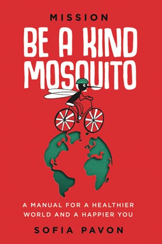 Beispielbild fr Mission: Be a kind mosquito: A manual for a healthier world and a happier you zum Verkauf von Open Books