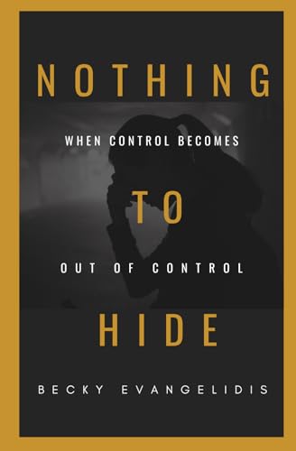 Stock image for Nothing to Hide: When control becomes out of control for sale by GF Books, Inc.