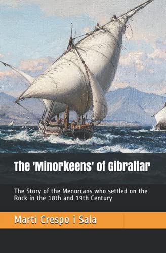 Imagen de archivo de The 'Minorkeens' of Gibraltar: The Story of the Menorcans who settled on the Rock in the 18th and 19th Century a la venta por Books Unplugged