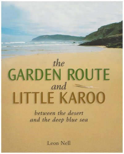 Stock image for The Garden Route and Little Karoo: Between the Desert to the Deep Blue Sea by Leon Nell (2003-10-10) for sale by AwesomeBooks