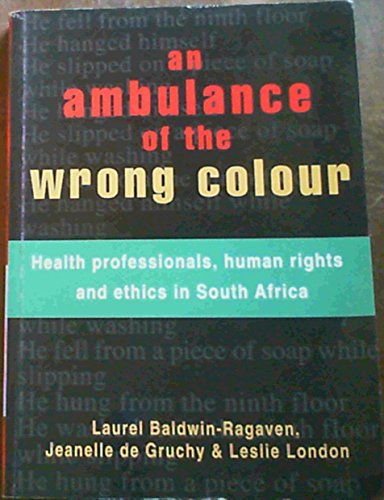 Beispielbild fr An Ambulance of the Wrong Colour: Health Professionals, Human Rights and Ethics in South Africa zum Verkauf von Anybook.com