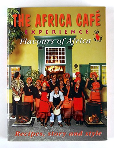 Stock image for The Africa Cafe Experience - Flavours of Africa - Recipes, Style and Story for sale by ThriftBooks-Dallas