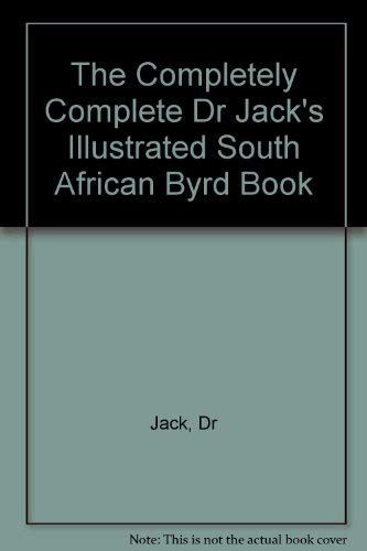 Imagen de archivo de The Completely Complete Dr Jack's Illustrated South African Byrd Book a la venta por AwesomeBooks