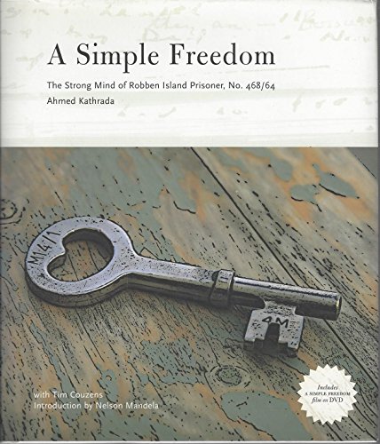 A Simple Freedom: The Strong Mind of Robben Island Prisoner, No. 468/64 - Ahmed Kathrada; Tim Couzens