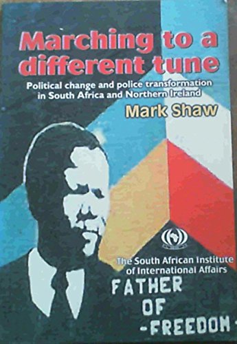 Marching to a Different Tune: Political Change and Police Transformation in South Africa and Nort...