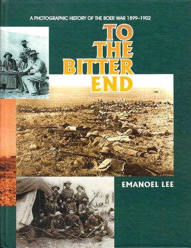 9781919825250: To the Bitter End: A Photographic History of the Boer War 1899 1902