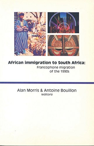 African Immigration to South Africa: Francophone Migration of the 1990s (9781919825335) by Bouillon, Antoine; Morris, Alan