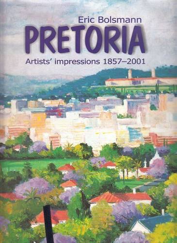 Beispielbild fr Pretoria: Artist' Impressions 1857 - 2001 (Signed by the author Eric Bolsmann) zum Verkauf von Chapter 1