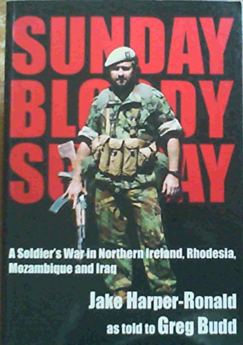 Stock image for Sunday, Bloody Sunday: A Soldier's War in Northern Ireland, Rhodesia, Mozambique and Iraq for sale by Black Sheep Books