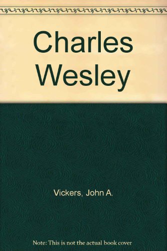Stock image for Charles Wesley. By John A Vickers. . First Edition : 1990 for sale by The Book Squirrel Limited
