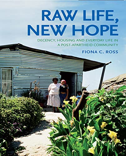 Beispielbild fr Raw Life, New Hope: Decency, Housing and Everyday Life in a Post-Apartheid Community zum Verkauf von WorldofBooks