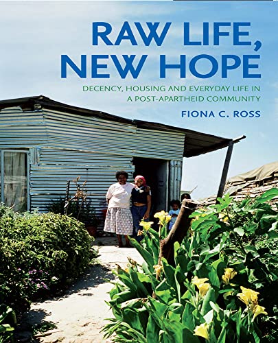 Stock image for Raw Life, New Hope: Decency, Housing and Everyday Life in a Post-apartheid Community for sale by HPB-Ruby