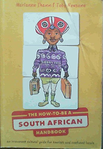 Stock image for The How to Be a South African Handbook: An Irreverant Cultural Guide for Tourists and Confused Locals for sale by HPB Inc.