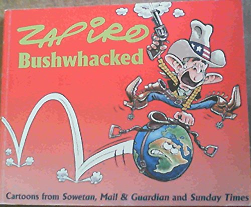 9781919930053: Zapiro Bushwacked: Cartoons from Sowetan, Mail & Guardian and Sunday Times