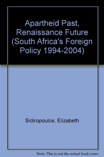 Apartheid Past, Renaissance Future (South Africa's Foreign Policy 1994-2004)