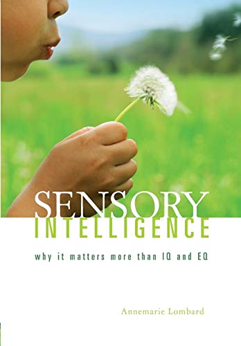 Imagen de archivo de Sensory Intelligence: Why it Matters More Than Both IQ and EQ: Why it is More Important Than Both IQ and EQ a la venta por Revaluation Books