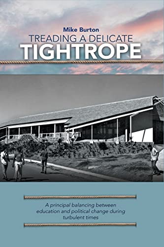 Beispielbild fr Treading a Delicate Tightrope: A principal balancing between education and political change during turbulent zum Verkauf von WorldofBooks