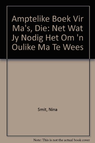 9781920044923: Amptelike Boek Vir Ma's, Die: Net Wat Jy Nodig Het Om 'n Oulike Ma Te Wees