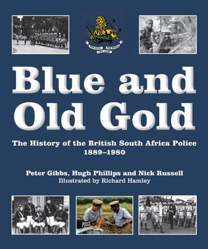 9781920143350: Blue and Old Gold: The History of the British South Africa Police, 1889-1980