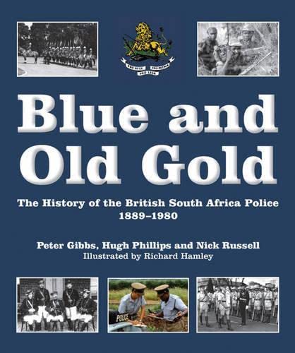 9781920143350: Blue and Old Gold: The History of the British South Africa Police 1889–1980