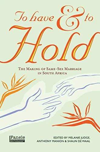 9781920196059: To Have and to Hold: The Making of Same-Sex Marriage in South Africa