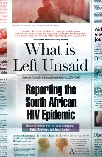 Imagen de archivo de What Is Left Unsaid: Reporting the South African HIV Epidemic a la venta por Phatpocket Limited