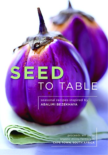 Stock image for Seed to Table: Seasonal Recipes Inspired By Abalimi Bezekhaya for sale by medimops