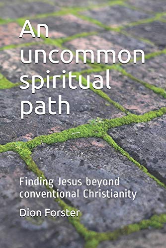 An uncommon spiritual path: Finding Jesus beyond conventional Christianity (9781920212285) by Forster, Dion A