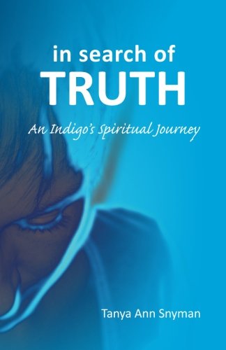 in search of TRUTH: An Indigo's Spiritual Journey - Snyman, Tanya Ann