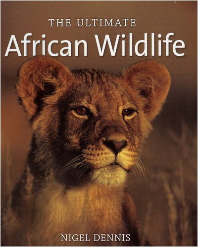 The Ultimate African Wildlife (9781920289034) by Nigel Dennis
