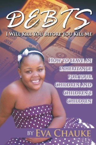 Stock image for Debts I Will Kill You Before You Kill Me: How to leave an inheritance for your children and children's children for sale by Chapter 1