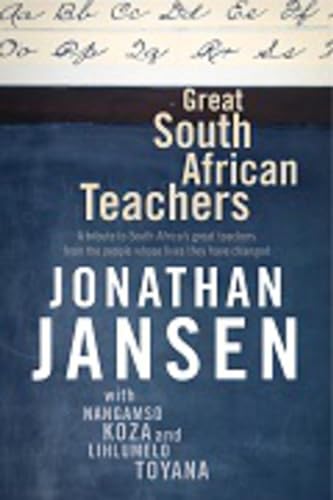 Beispielbild fr Great South African Teachers: A Tribute to South Africa's Great Teachers from the People Whose Lives They Changed zum Verkauf von Books From California