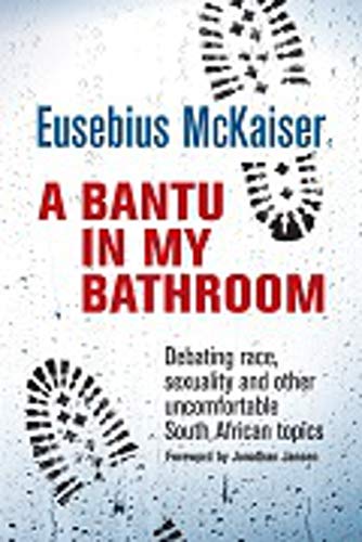 Stock image for A Bantu in My Bathroom: Debating Race, Sexuality and Other Uncomfortable South African Topics for sale by More Than Words