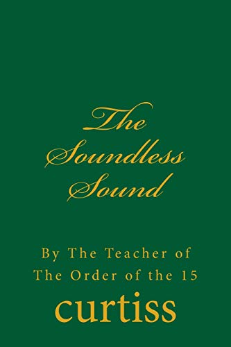 Beispielbild fr The Soundless Sound: By The Teacher of The Order of the 15 (Teachings of The Order of Christian Mystics) zum Verkauf von California Books