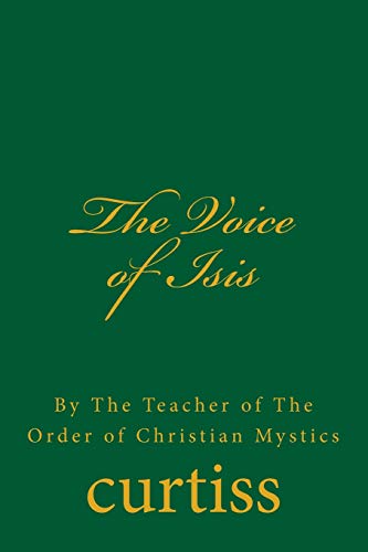 Beispielbild fr The Voice of Isis: By The Teacher of the Order of Christian Mystics (Teachings of the Order of Christian Mystics) zum Verkauf von GF Books, Inc.